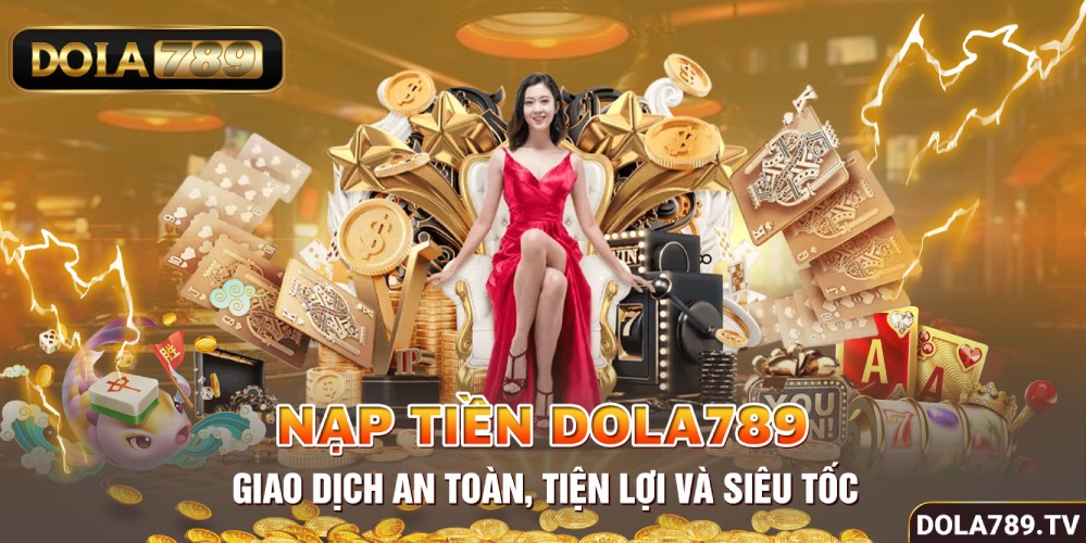 Cách nạp tiền vào DOLA789 tham gia cá cược